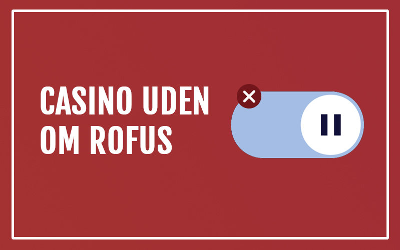 Bedste Casinoer Uden Om ROFUS Spil Trygt og Sikkert